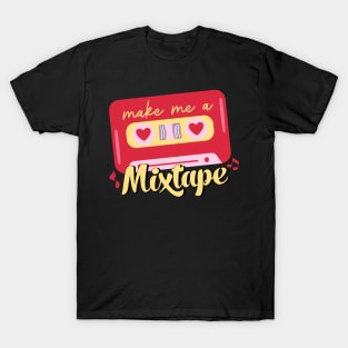 make me a mixtape T-Shirt